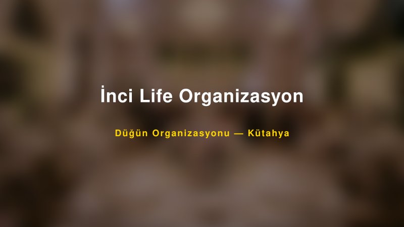 İnci Life Organizasyon — Kütahya Kır Düğünü Mekanı Rehberi