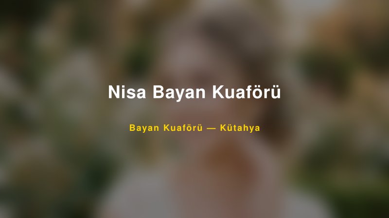 Nisa Bayan Kuaförü — Kütahya Kır Düğünü Mekanı Rehberi