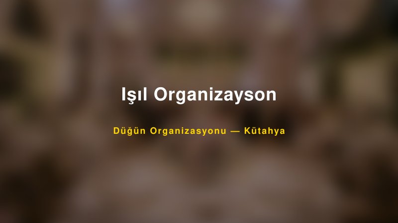Işıl Organizayson — Kütahya Kır Düğünü Mekanı Rehberi