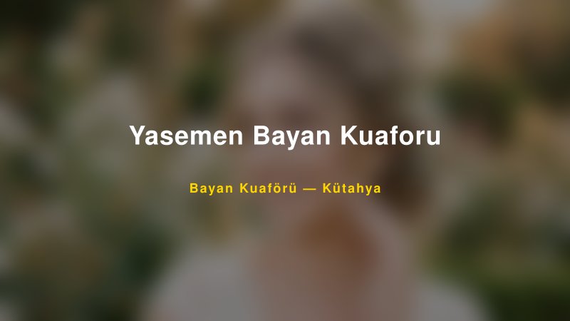 Yasemen Bayan Kuaforu — Kütahya Kır Düğünü Mekanı Rehberi