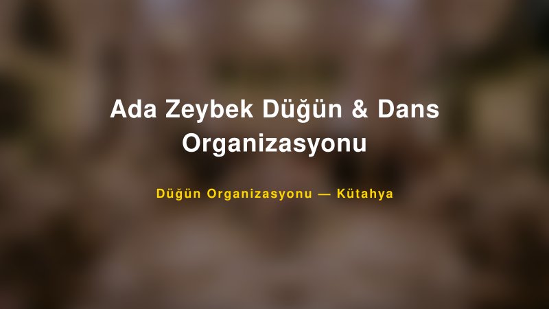 Ada Zeybek Düğün & Dans Organizasyonu Kütahya Düğün Organizasyon Firması