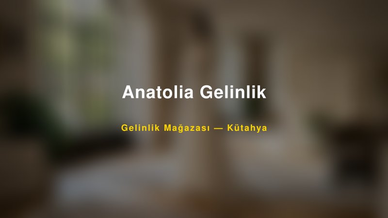Anatolia Gelinlik — Kütahya Kır Düğünü Mekanı Rehberi