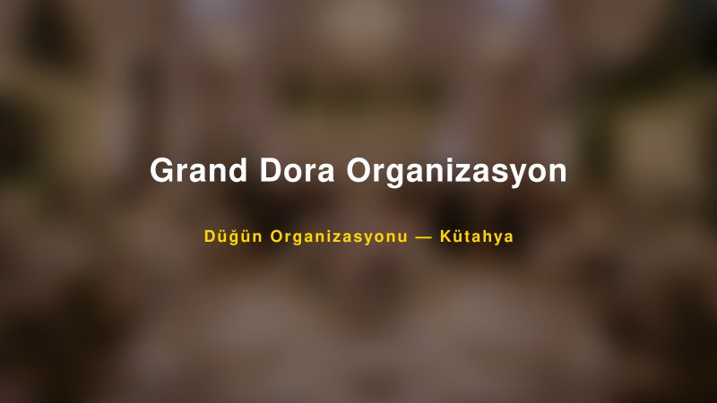 Grand Dora Organizasyon — Kütahya Kır Düğünü Mekanı Rehberi — 1
